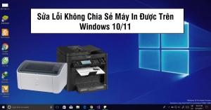 Hướng dẫn sửa lỗi không chia sẻ máy in được trên Windows 10/11